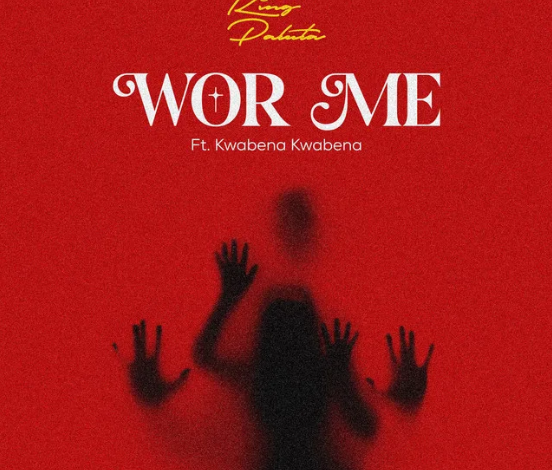 King Paluta – Wor Me ft. Kwabena Kwabena