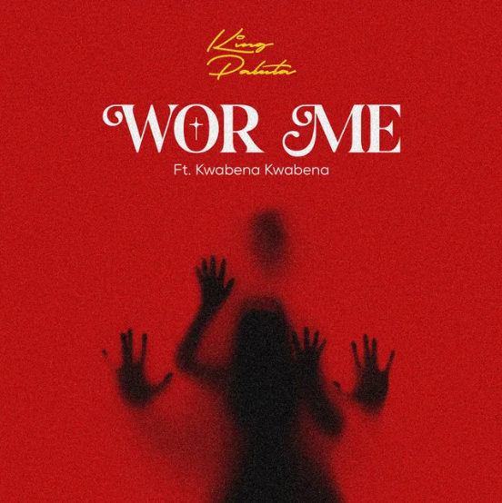 King Paluta – Wor Me ft. Kwabena Kwabena